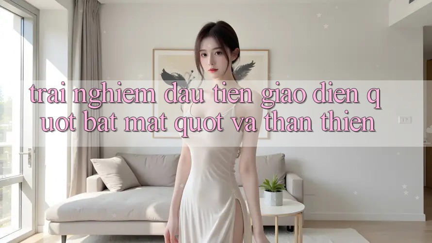 Trải Nghiệm Đầu Tiên: Giao Diện " Bắt Mắt" Và Thân Thiện