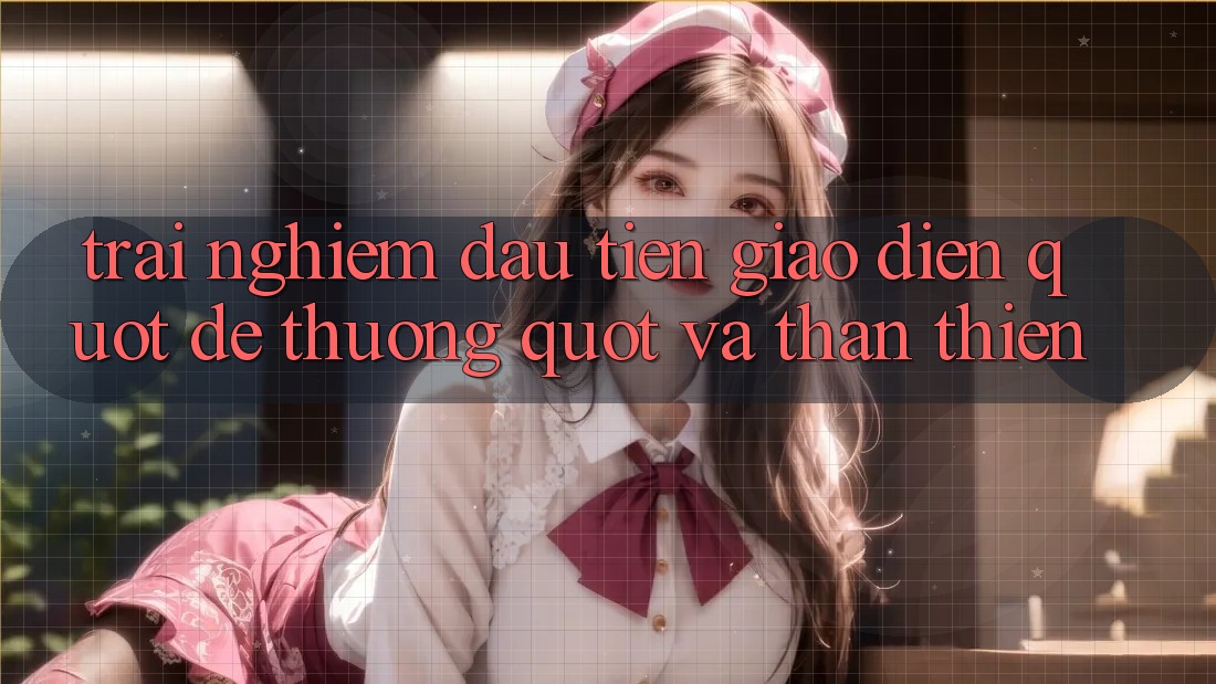 Trải Nghiệm Đầu Tiên: Giao Diện " Dễ Thương" Và Thân Thiện