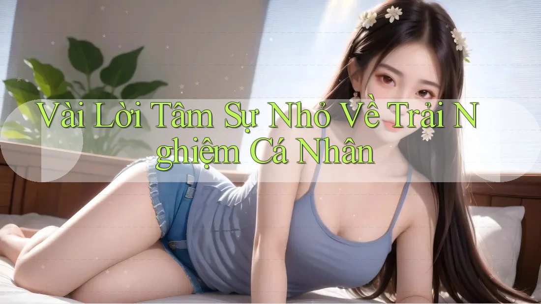 Vài Lời Tâm Sự Nhỏ Về Trải Nghiệm Cá Nhân