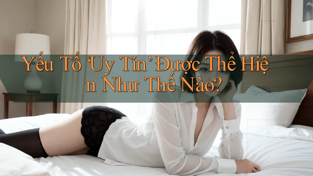 Yếu Tố Uy Tín Được Thể Hiện Như Thế Nào?